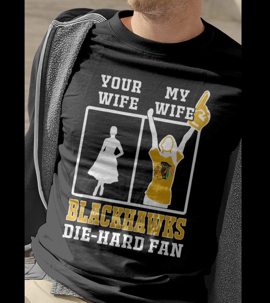 Your Wife My Wife Chicago Blackhawks Die-Hard Fan T-Shirt