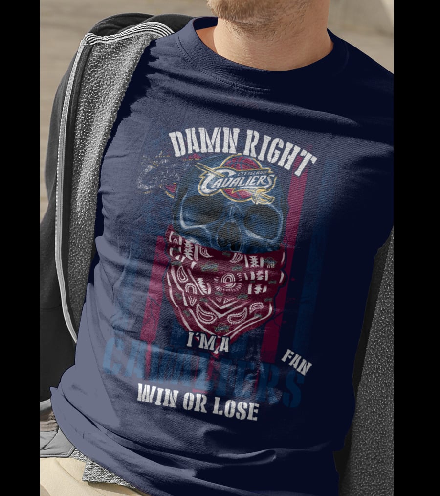 Damn Right I'm A Cleveland Cavaliers Fan Win Or Lose T-Shirt