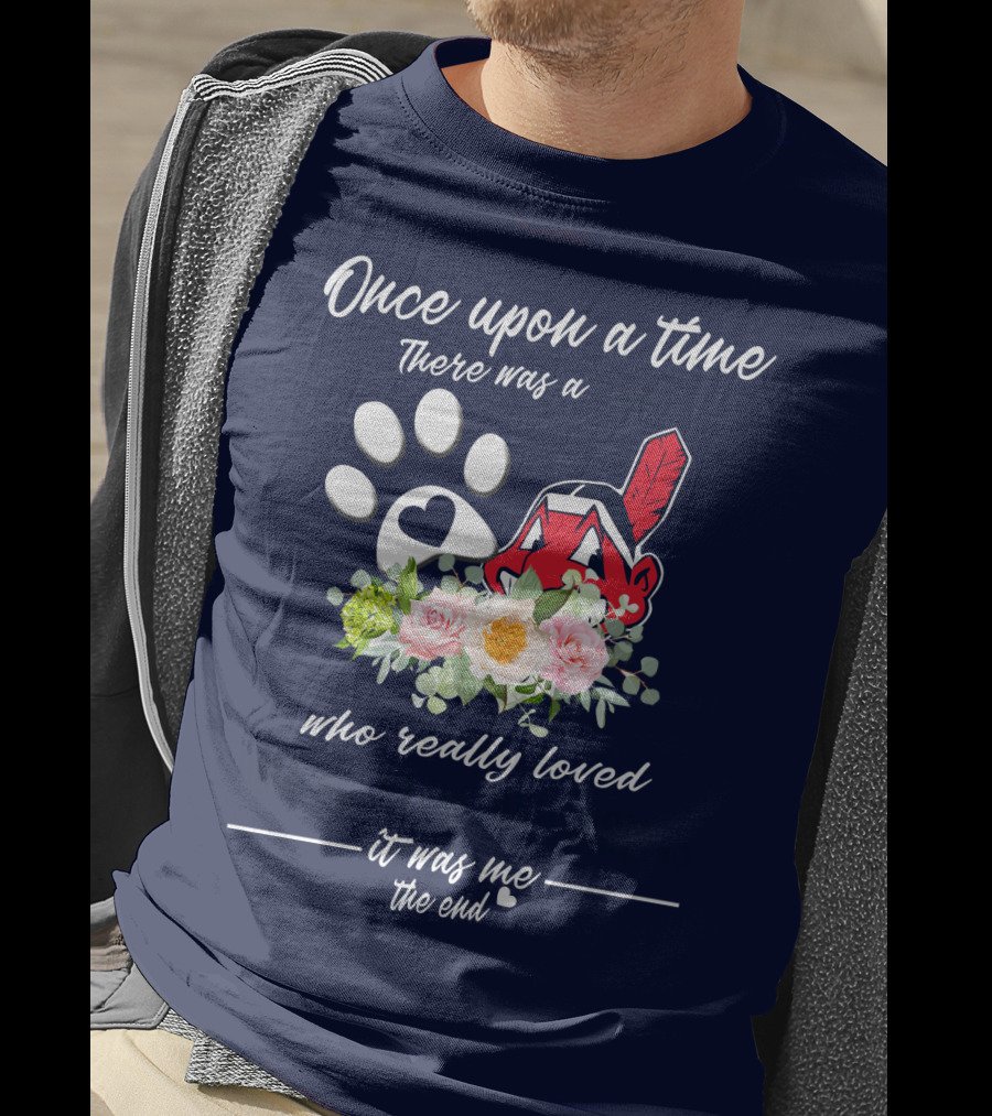 Once Upon A Time There Was A Cleveland Indians Fan It Was Me The End T-Shirt