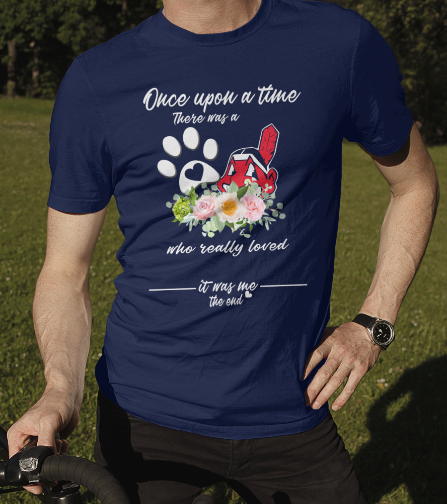 Once Upon A Time There Was A Cleveland Indians Fan It Was Me The End T-Shirt