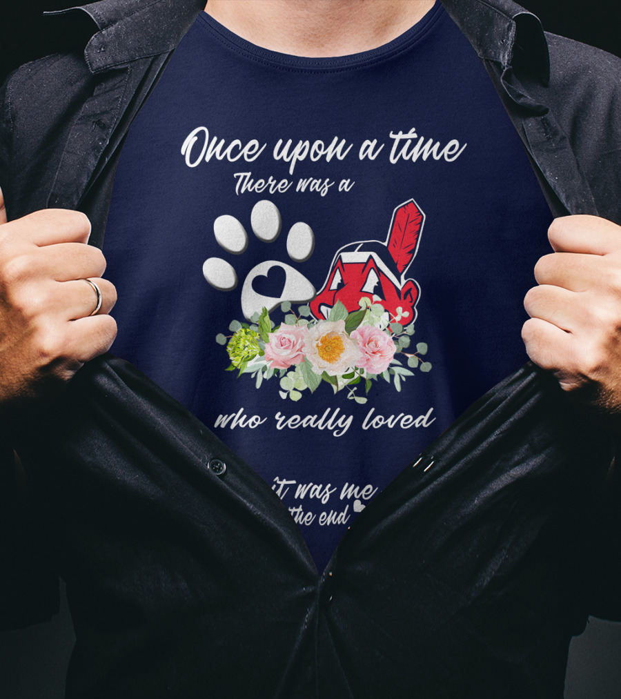 Once Upon A Time There Was A Cleveland Indians Fan It Was Me The End T-Shirt