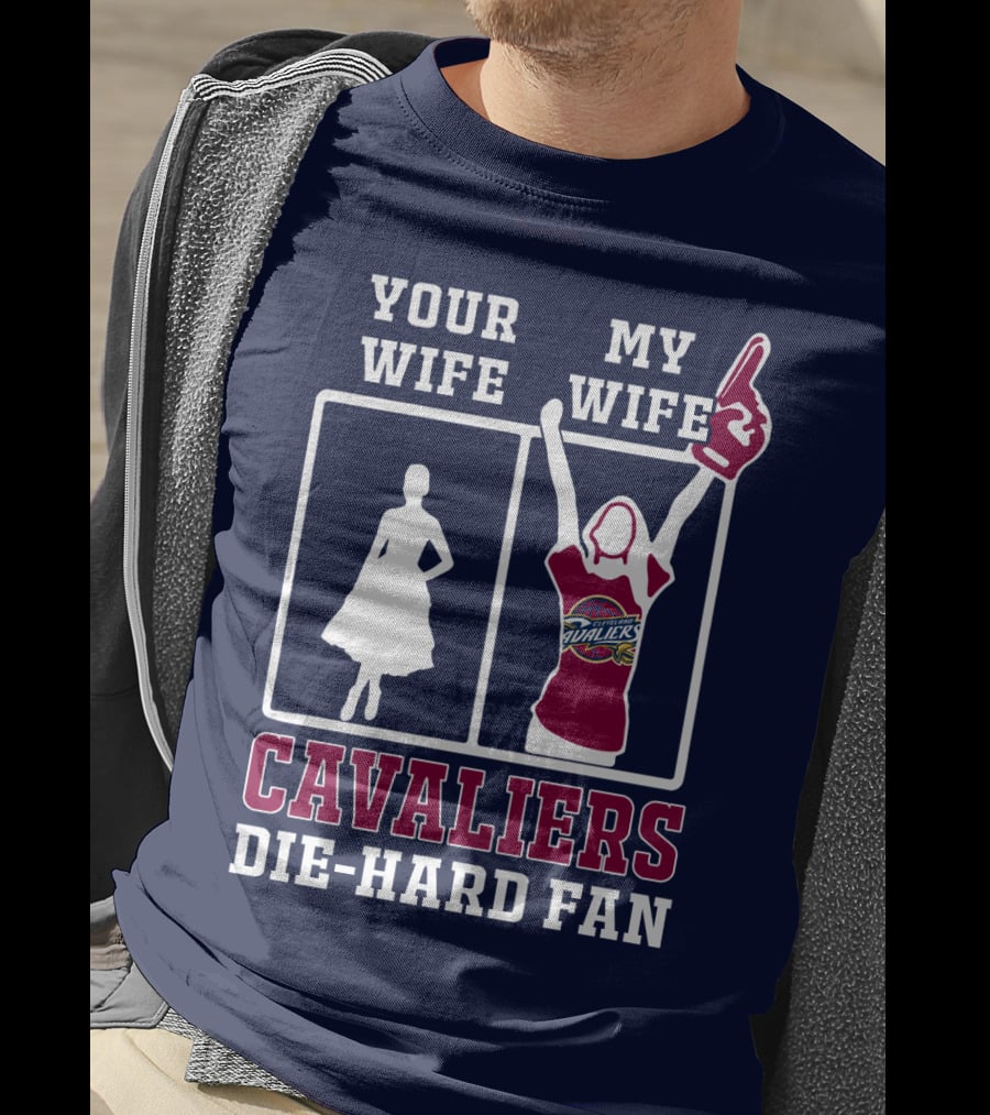 Your Wife My Wife Cavaliers Die-Hard Fan T-Shirt