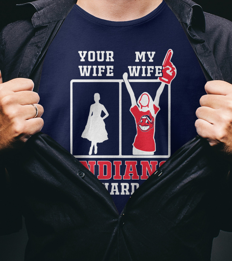 Your Wife My Wife Indians Die-Hard Fan T-Shirt