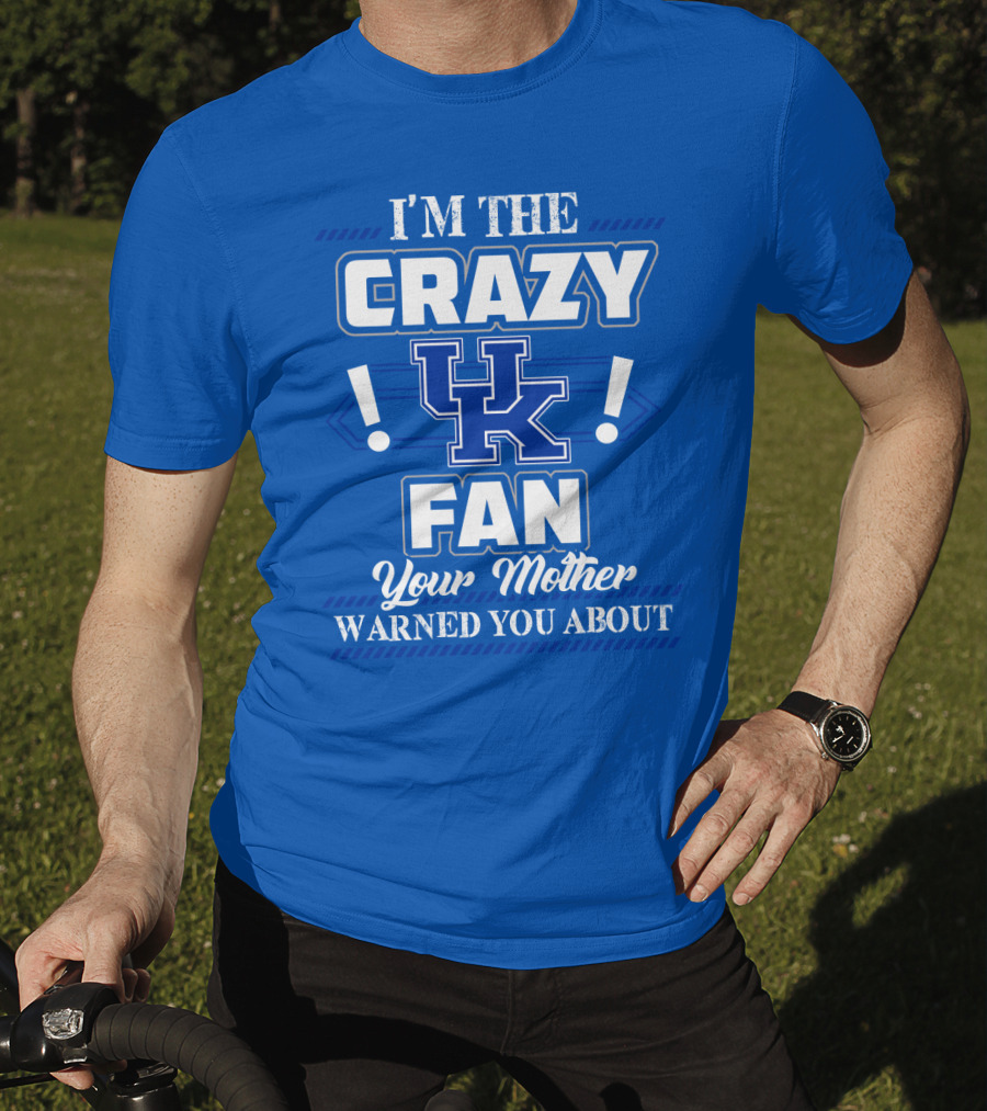 I'm The Crazy Kentucky Wildcats Fan Your Mother Warned You About T-Shirt