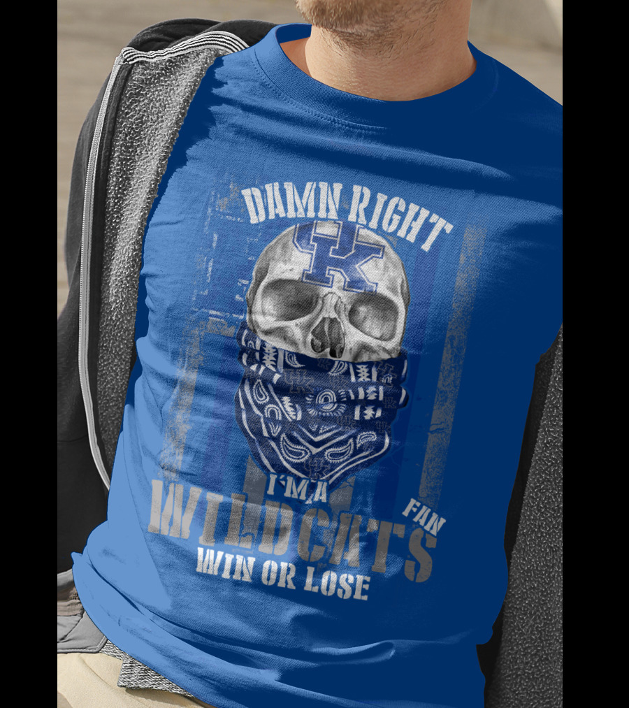 Damn Right I'm A Kentucky Wildcats Fan Win Or Lose T-Shirt