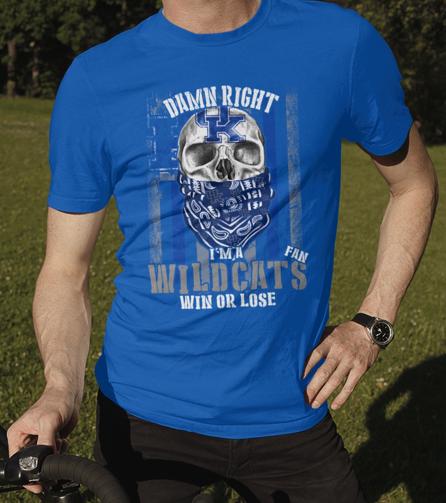 Damn Right I'm A Kentucky Wildcats Fan Win Or Lose T-Shirt