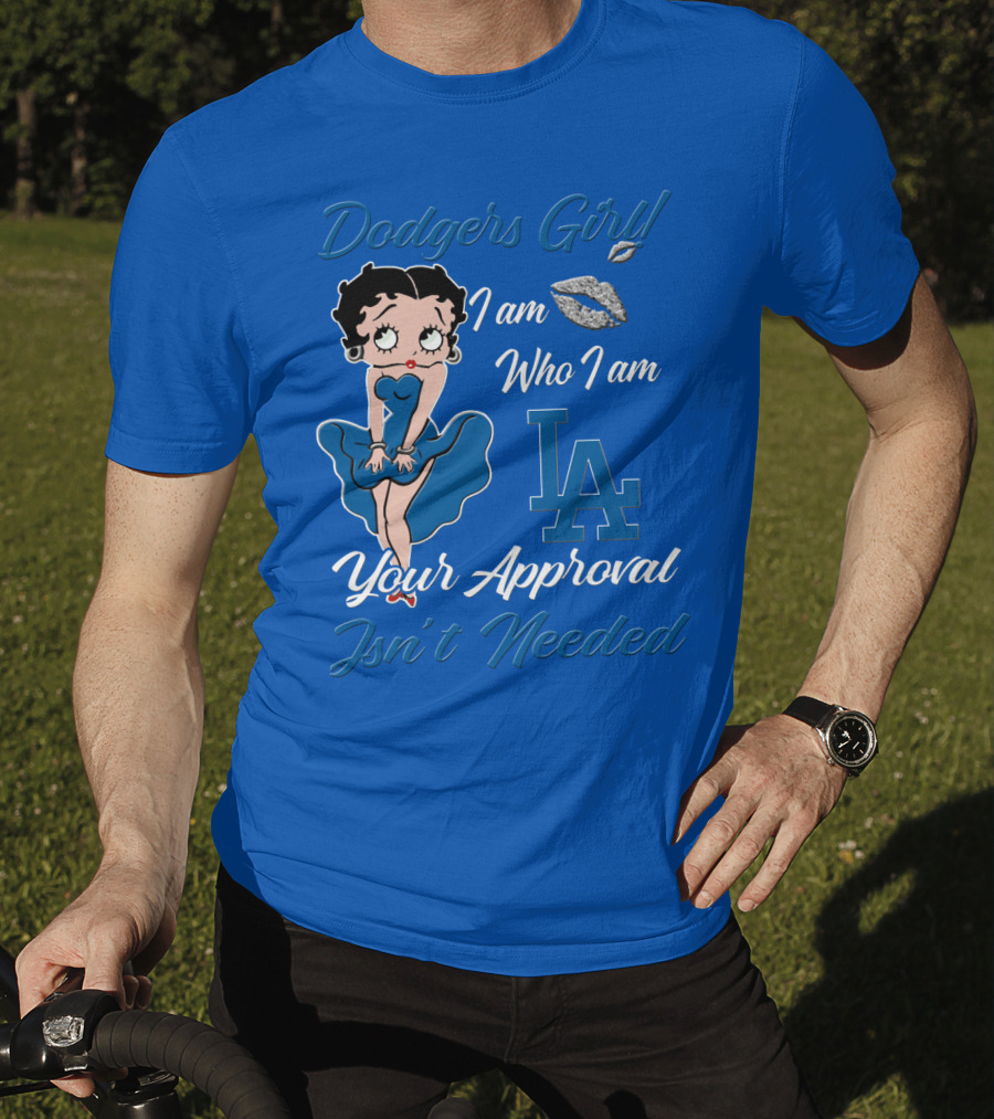Dodgers Girl I Am Who I Am La Your Approval Isn't Needed T-Shirt