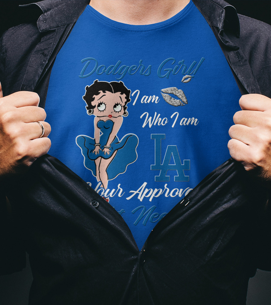 Dodgers Girl I Am Who I Am La Your Approval Isn't Needed T-Shirt