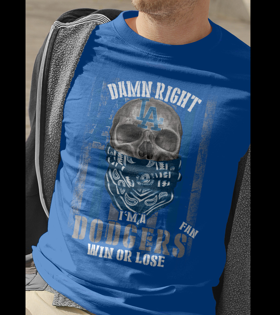 Damn Right I'm A Dodgers Fan Win Or Lose T-Shirt