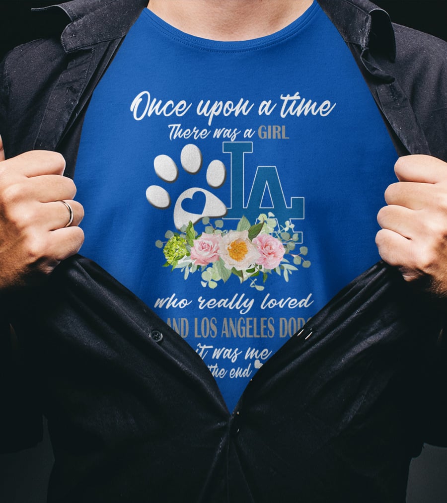 Once Upon A Time There Was A Girl Who Really Loved Dogs And Los Angeles Dodgers It Was Me The End T-Shirt