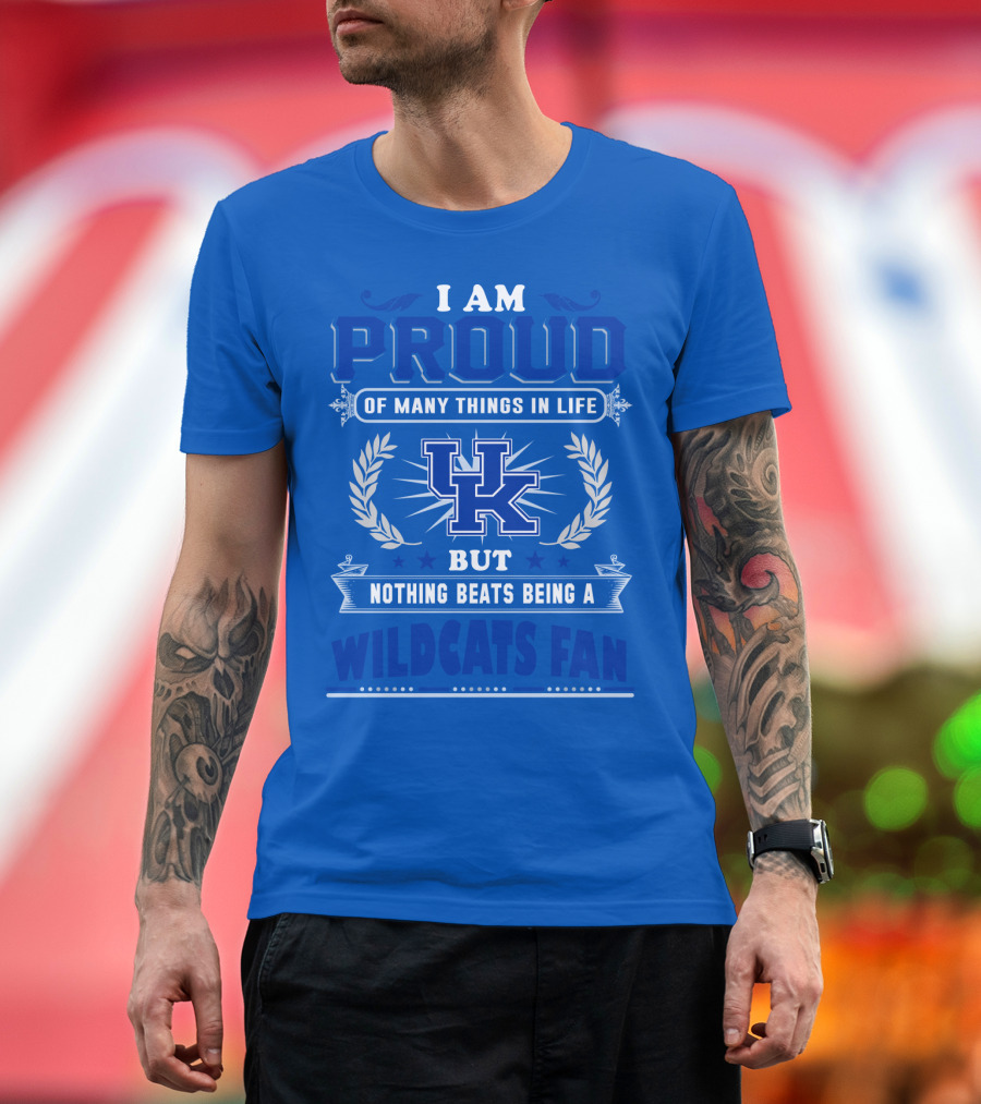 I Am Proud Of Many Things In Life But Nothing Beats Being A Kentucky Wildcats Fan T-Shirt