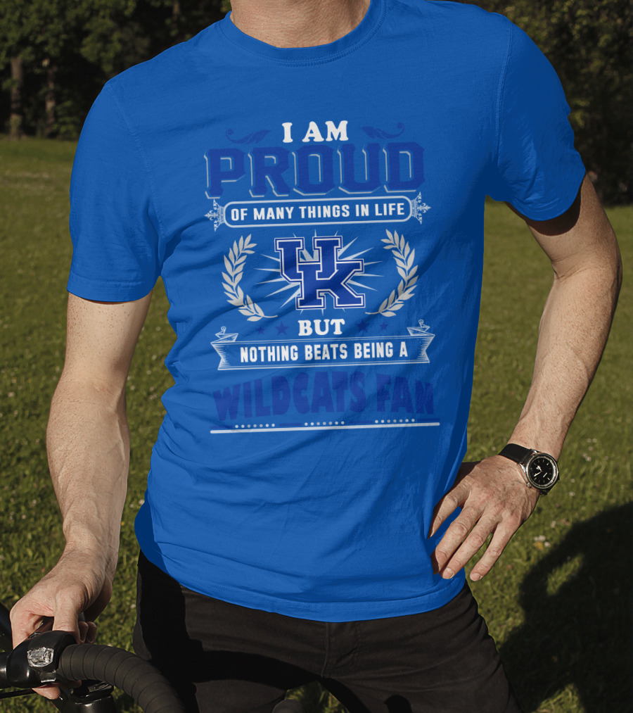 I Am Proud Of Many Things In Life But Nothing Beats Being A Kentucky Wildcats Fan T-Shirt