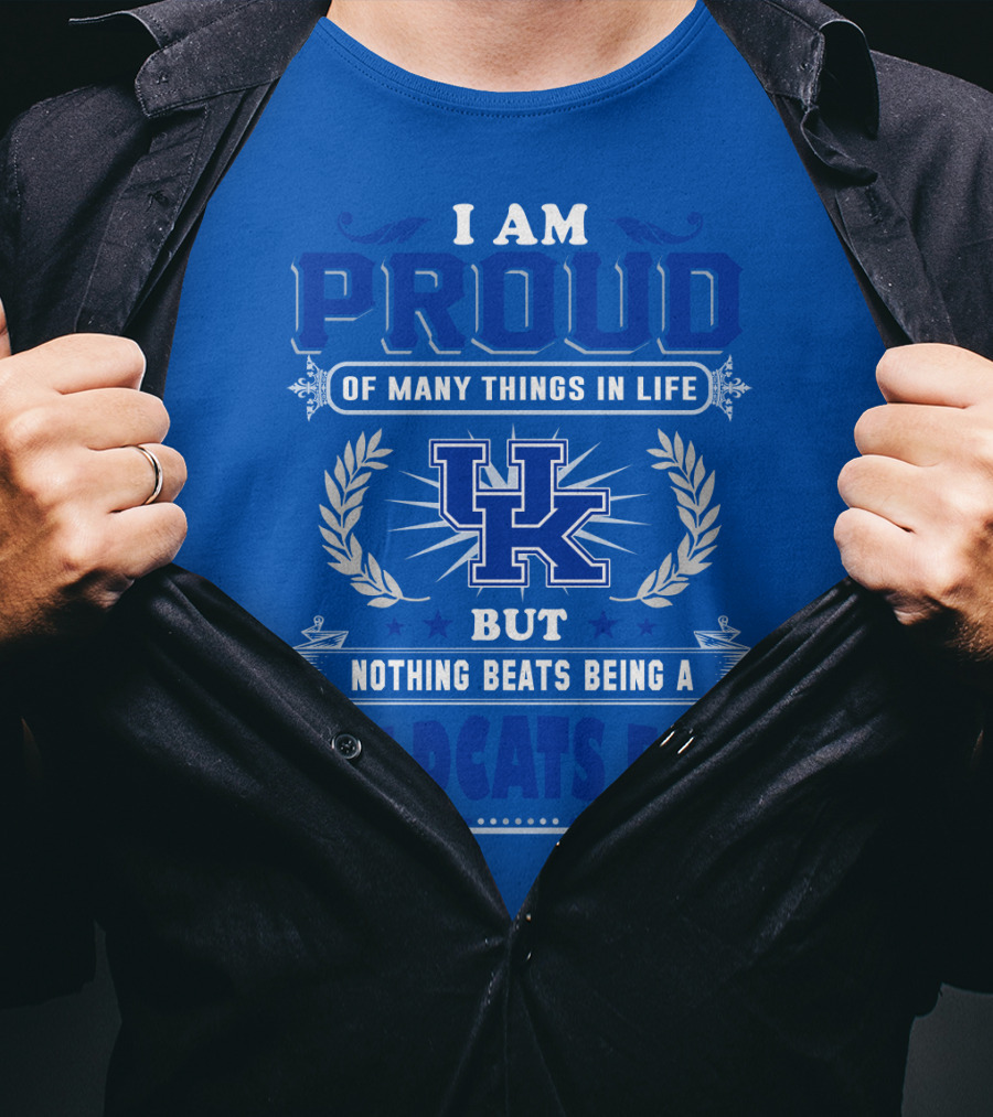 I Am Proud Of Many Things In Life But Nothing Beats Being A Kentucky Wildcats Fan T-Shirt