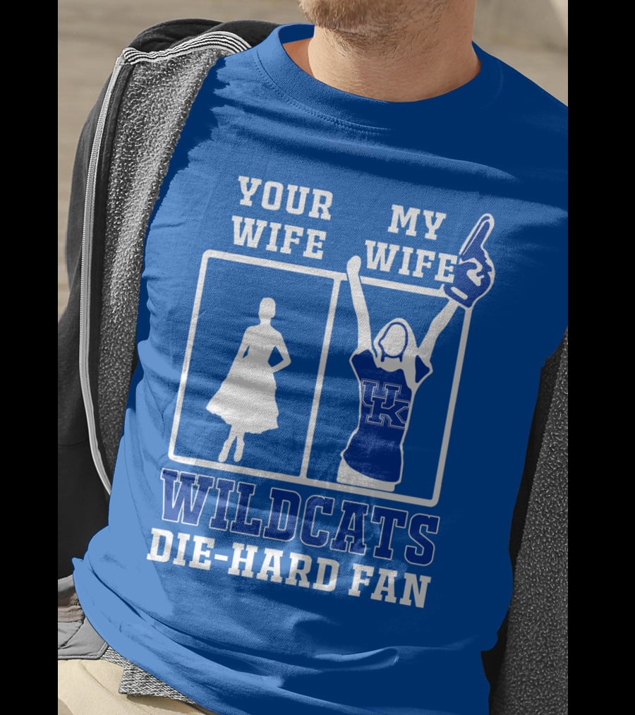 Your Wife My Wife Kentucky Wildcats Die-Hard Fan T-Shirt