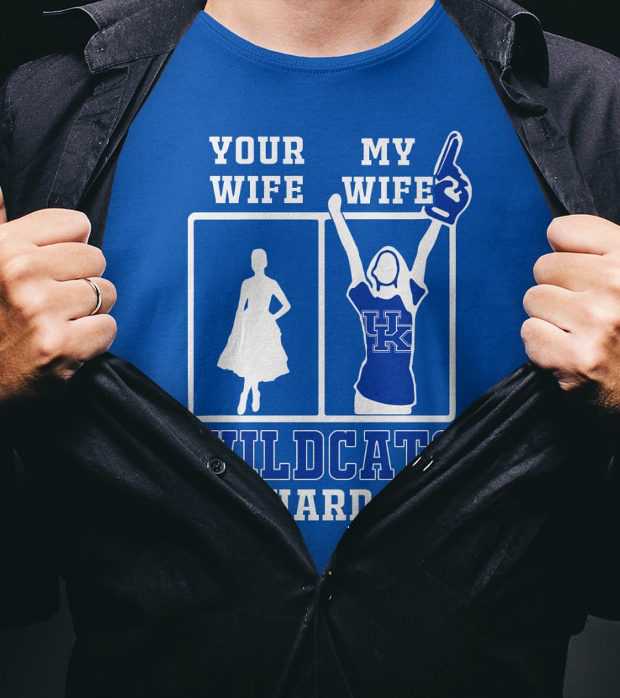 Your Wife My Wife Kentucky Wildcats Die-Hard Fan T-Shirt