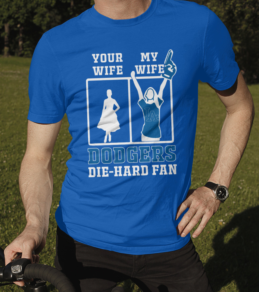 Your Wife My Wife Dodgers Die-Hard Fan T-Shirt