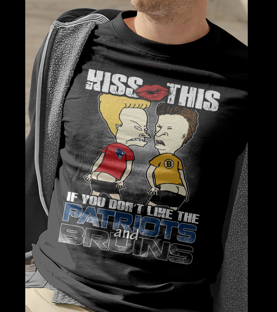 Kiss This If You Don't Like The Patriots And Bruins T-Shirt
