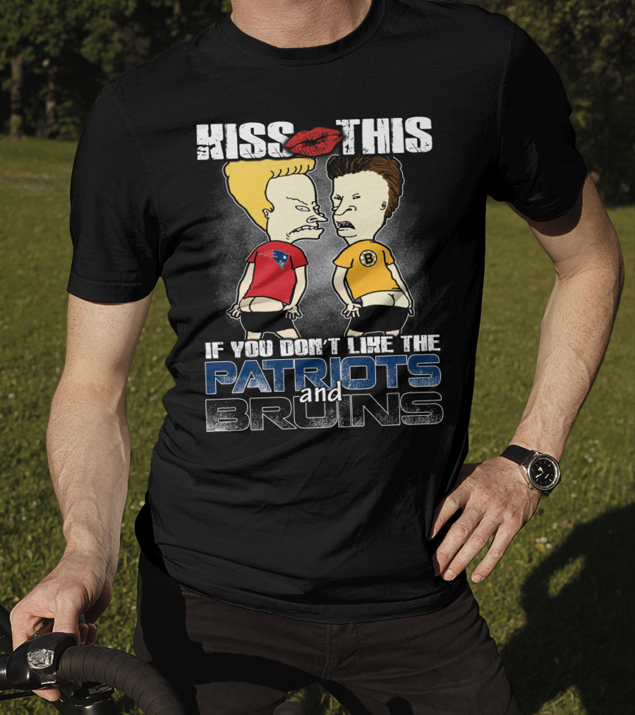 Kiss This If You Don't Like The Patriots And Bruins T-Shirt