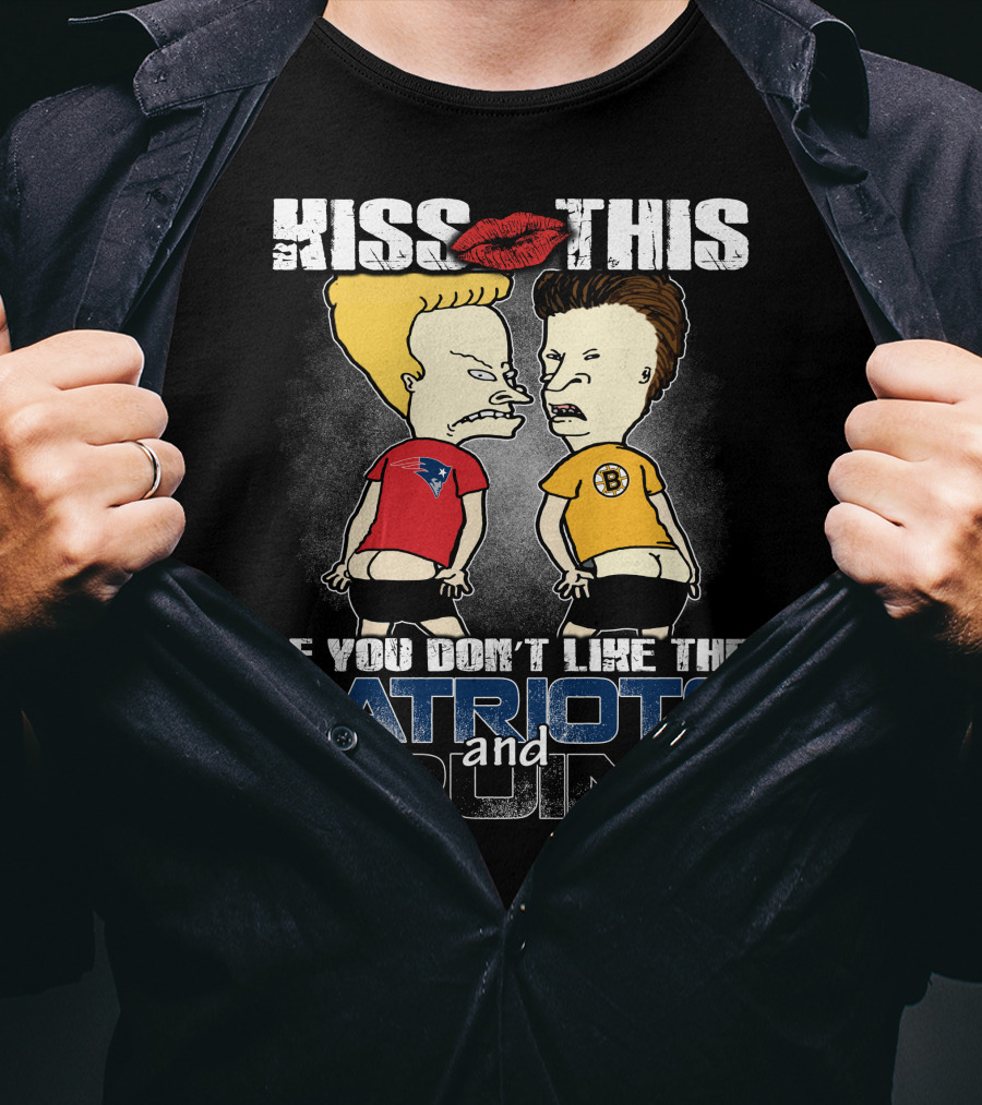 Kiss This If You Don't Like The Patriots And Bruins T-Shirt