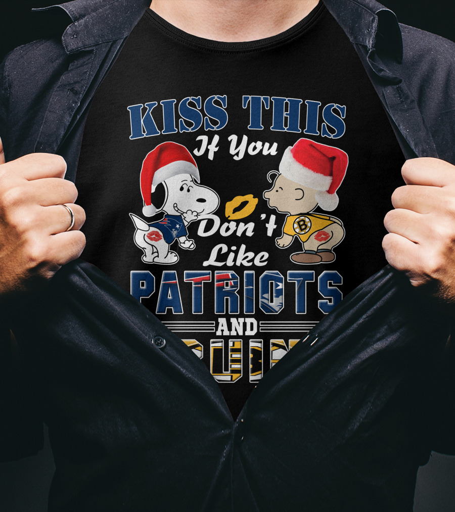 Kiss This If You Don't Like Patriots And Bruins T-Shirt