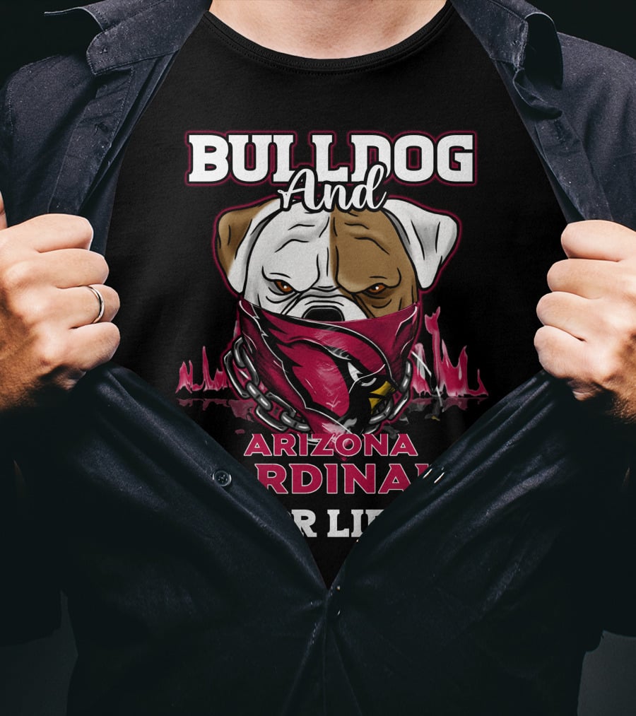 Bulldog And Arizona Cardinals For Life T-Shirt