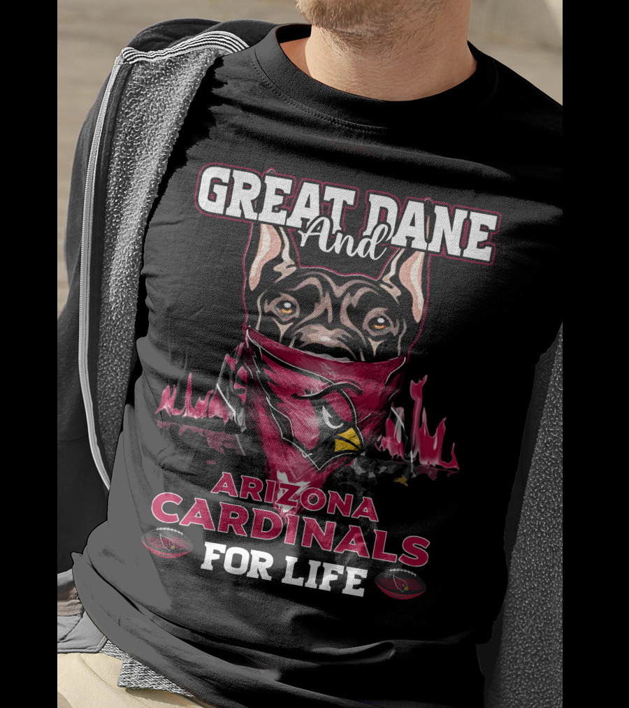 Great Dane And Arizona Cardinals For Life T-Shirt