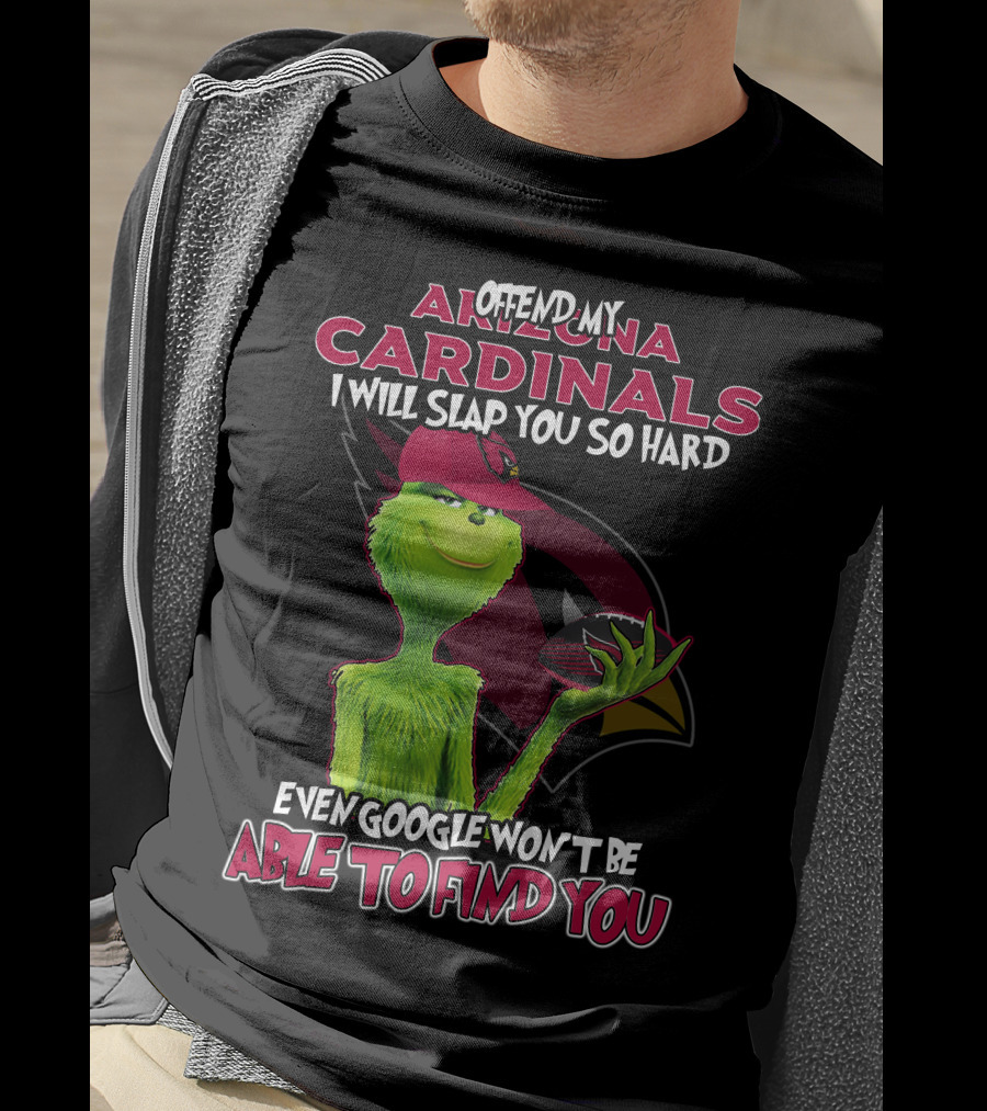 Offend My Arizona Cardinals Grinch Even Google Won't Be Able To Find You T-Shirt
