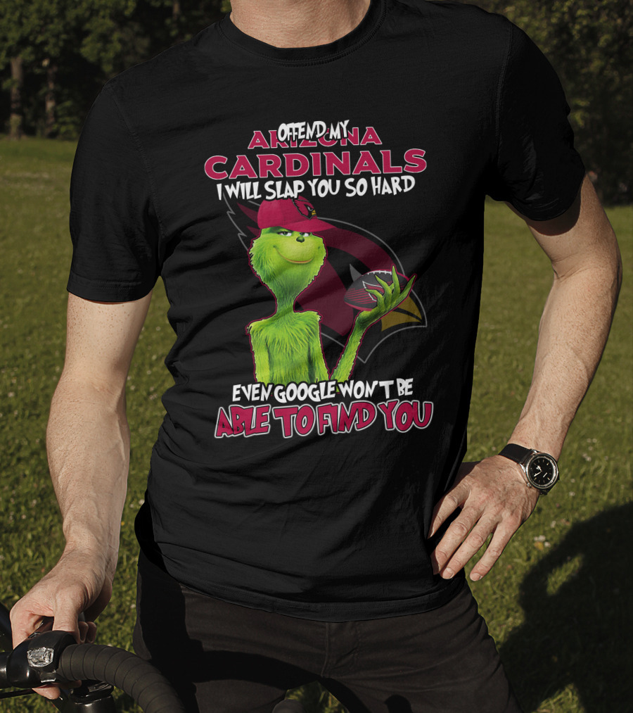 Offend My Arizona Cardinals Grinch Even Google Won't Be Able To Find You T-Shirt