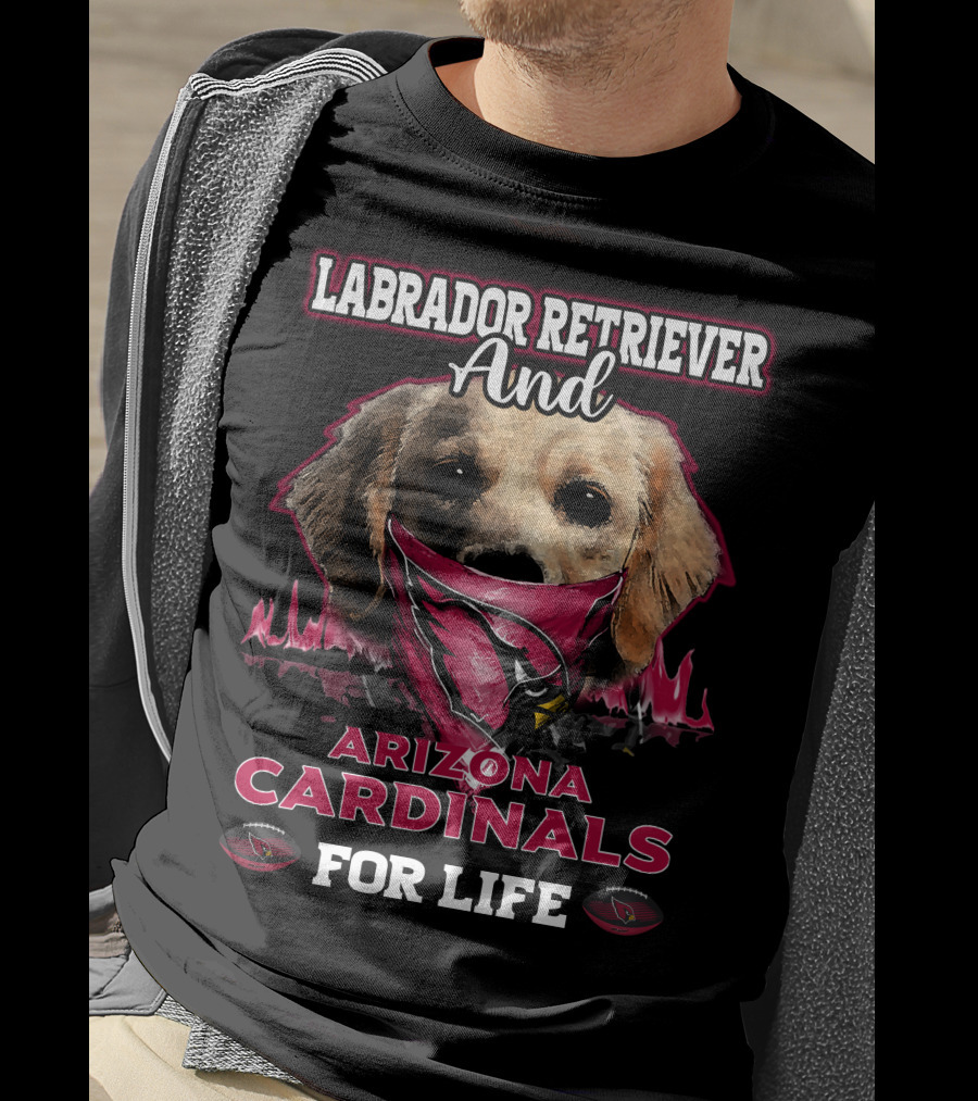 Labrador Retriever And Arizona Cardinals For Life T-Shirt
