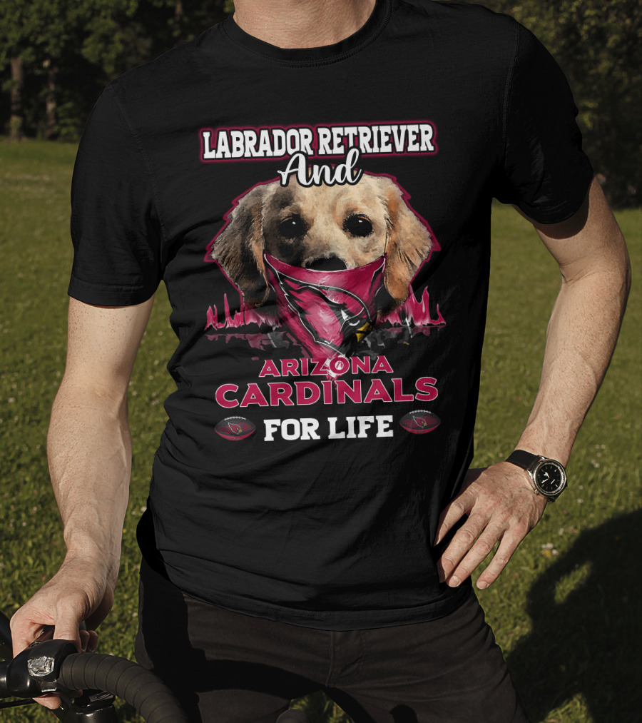 Labrador Retriever And Arizona Cardinals For Life T-Shirt