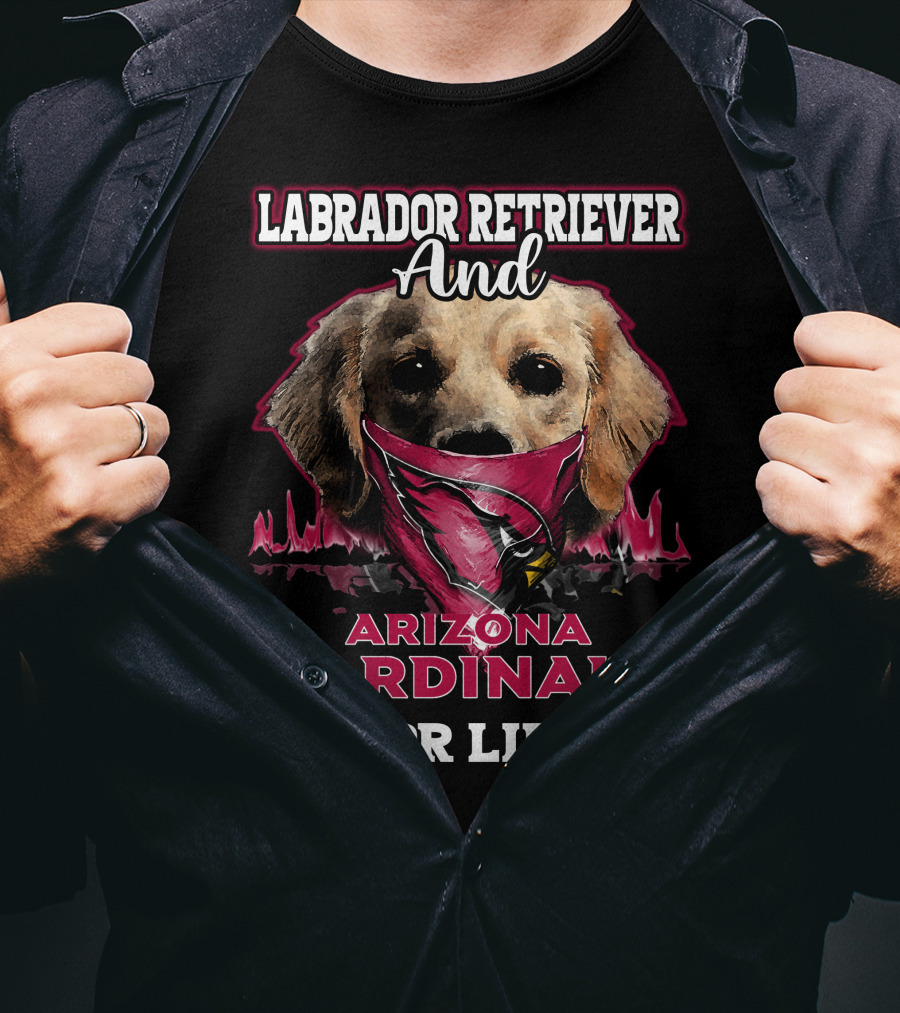 Labrador Retriever And Arizona Cardinals For Life T-Shirt