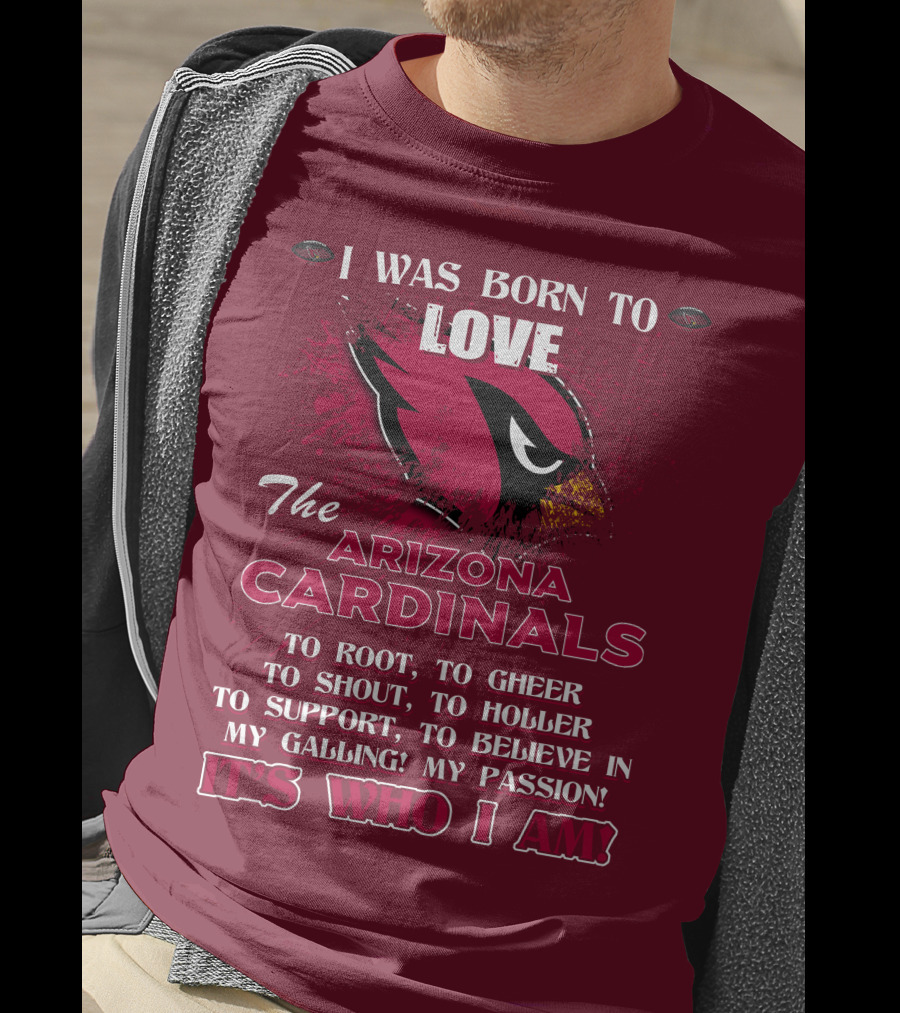 I Was Born To Love The Arizona Cardinals It's Who I Am T-Shirt