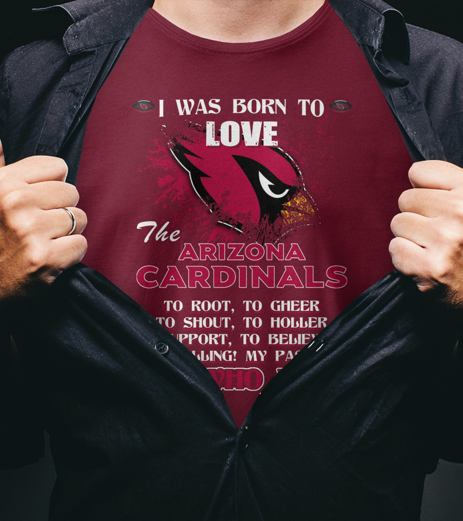 I Was Born To Love The Arizona Cardinals It's Who I Am T-Shirt
