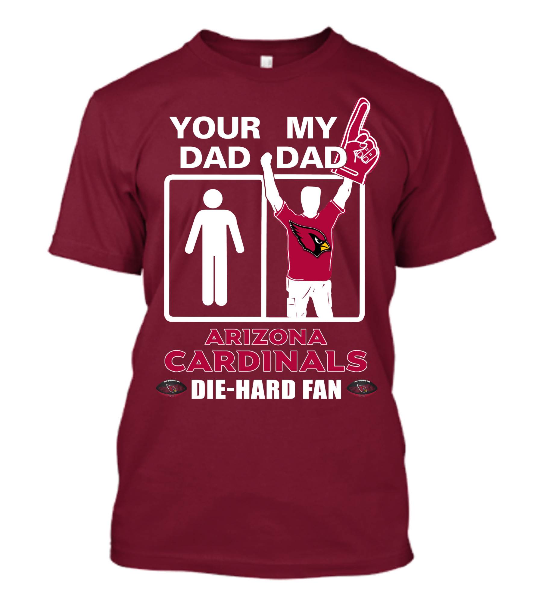Your Dad My Dad Arizona Cardinals Die-Hard Fan T-Shirt
