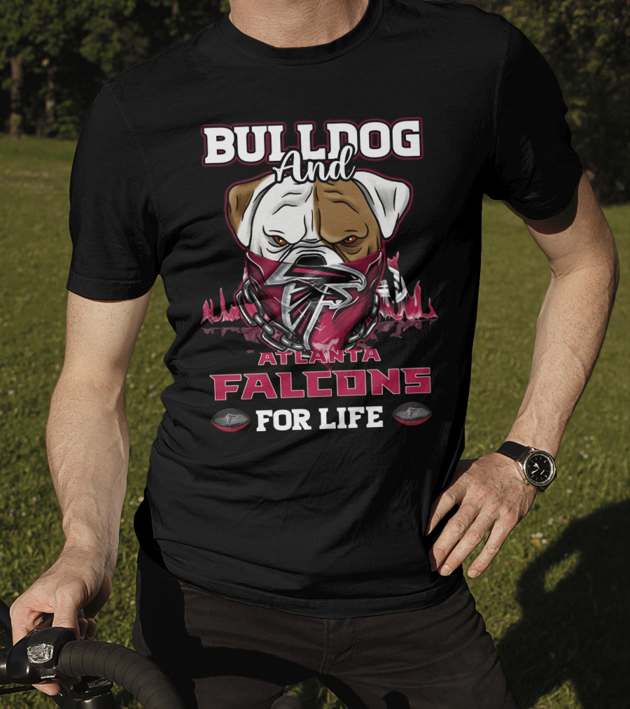 Bulldog And Atlanta Falcons For Life T-Shirt