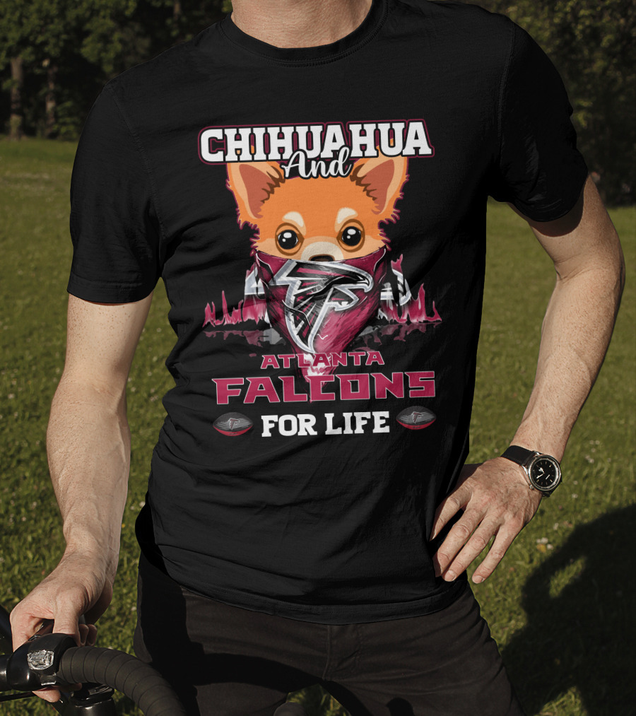 Chihuahua And Atlanta Falcons For Life T-Shirt