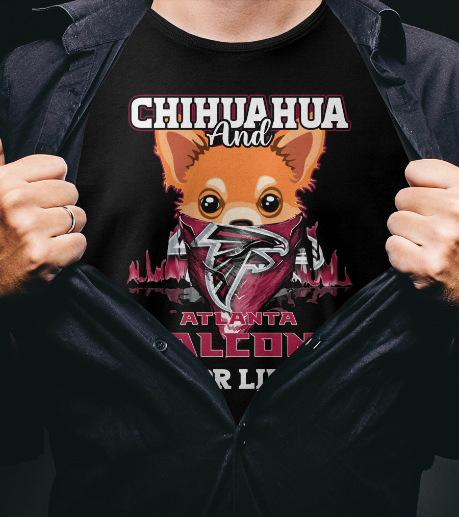 Chihuahua And Atlanta Falcons For Life T-Shirt
