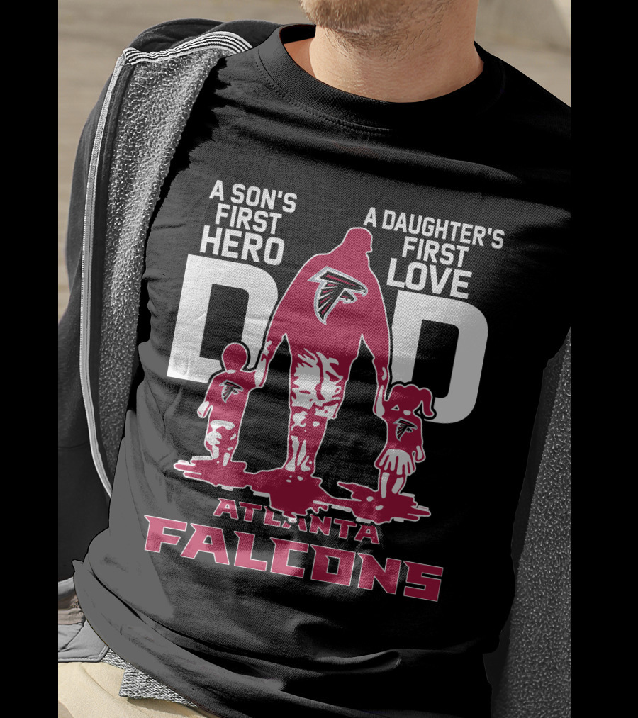 A Son's First Hero A Daughter's First Love Dad Atlanta Falcons T-Shirt