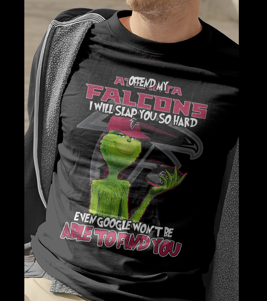 Atlanta Falcons Grinch Offend My Team Slap You So Hard Google Can't Find You T-Shirt