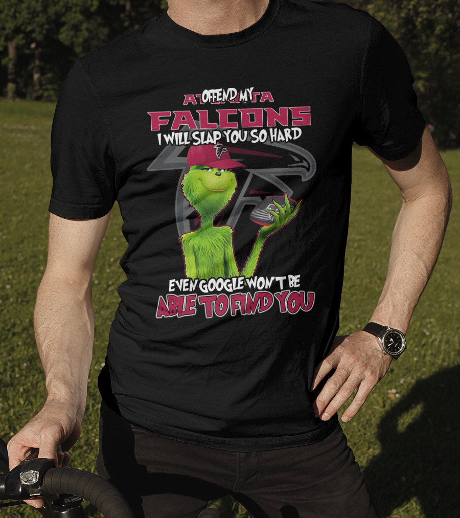Atlanta Falcons Grinch Offend My Team Slap You So Hard Google Can't Find You T-Shirt