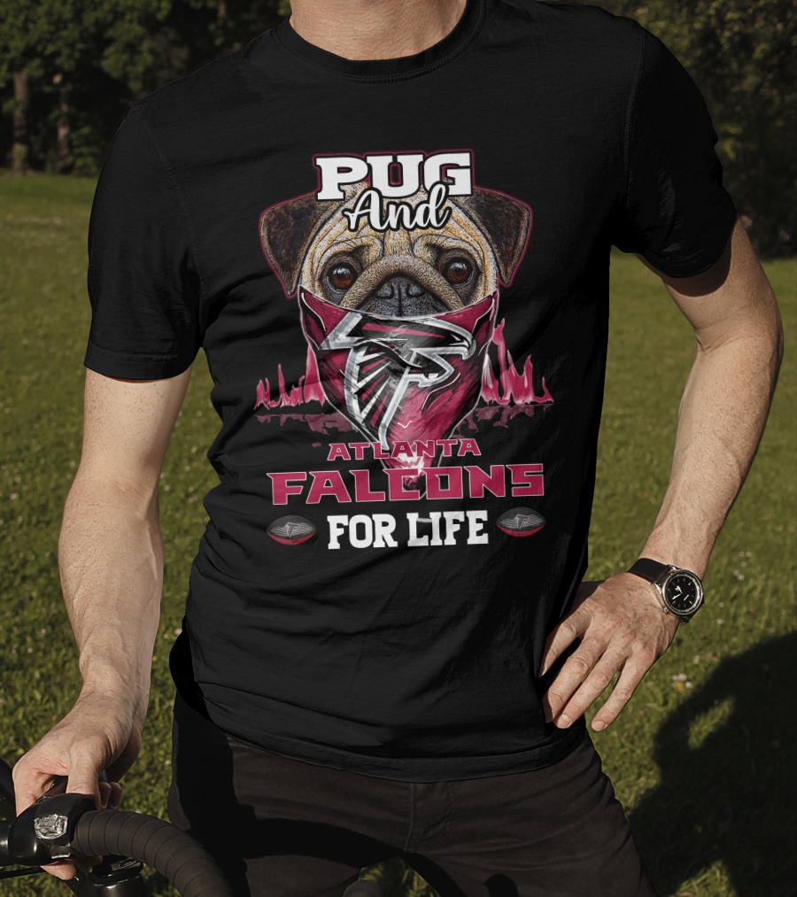 Pug And Atlanta Falcons For Life T-Shirt