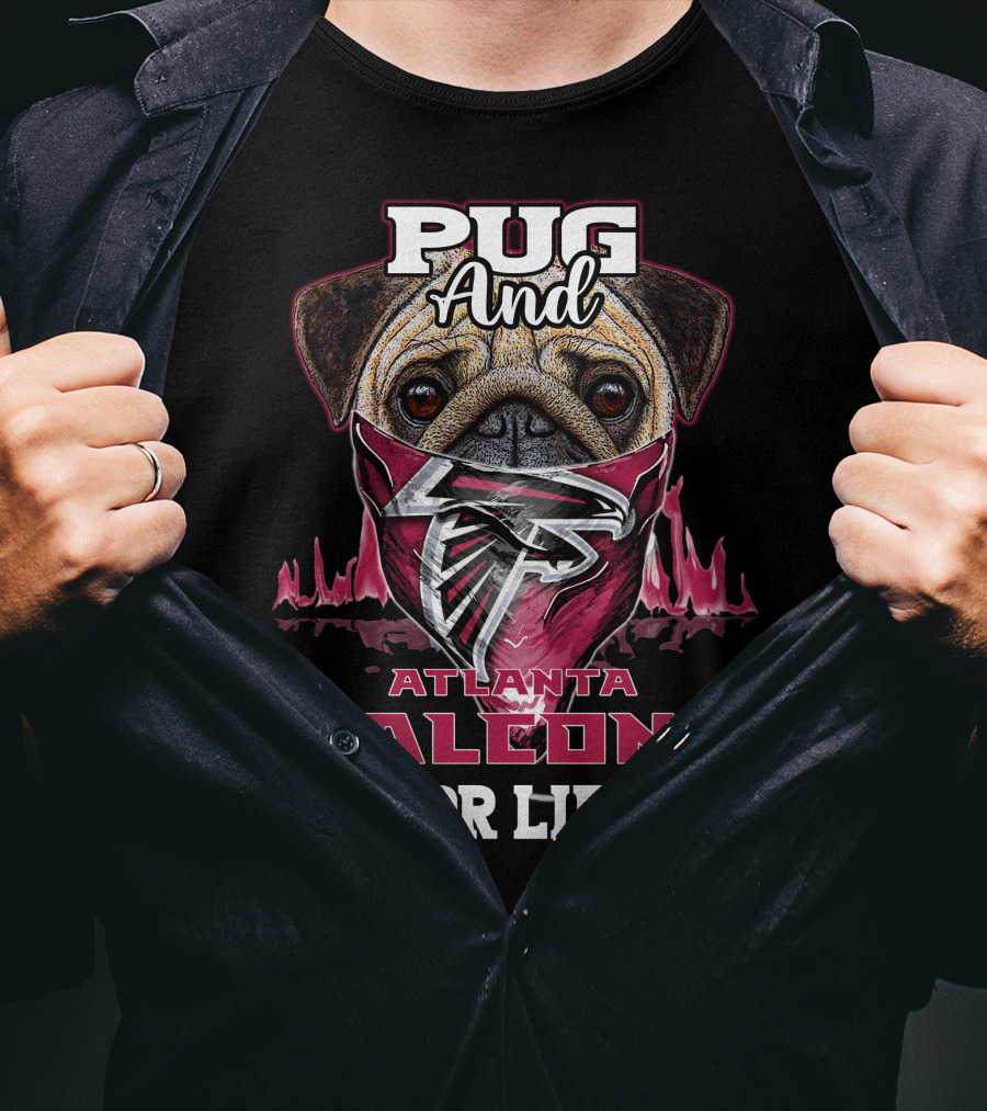Pug And Atlanta Falcons For Life T-Shirt