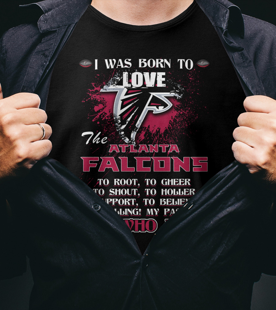 I Was Born To Love The Atlanta Falcons It's Who I Am T-Shirt