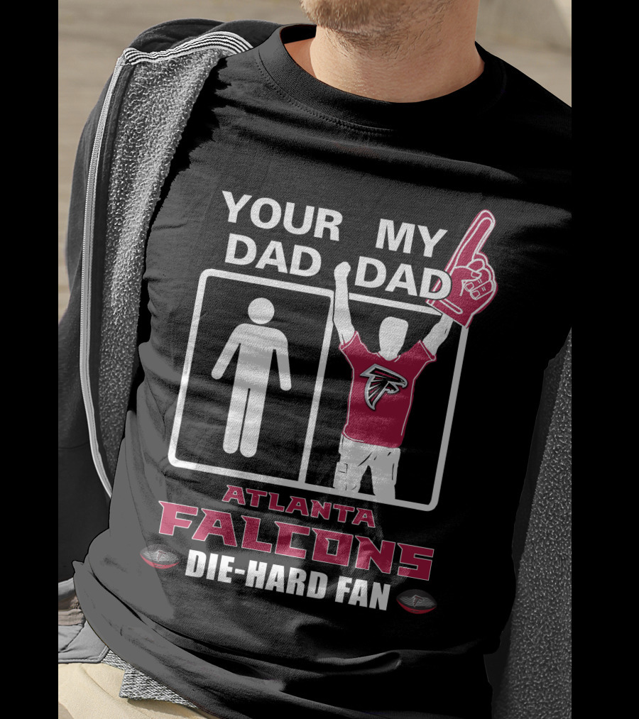 Your Dad My Dad Atlanta Falcons Die-Hard Fan T-Shirt
