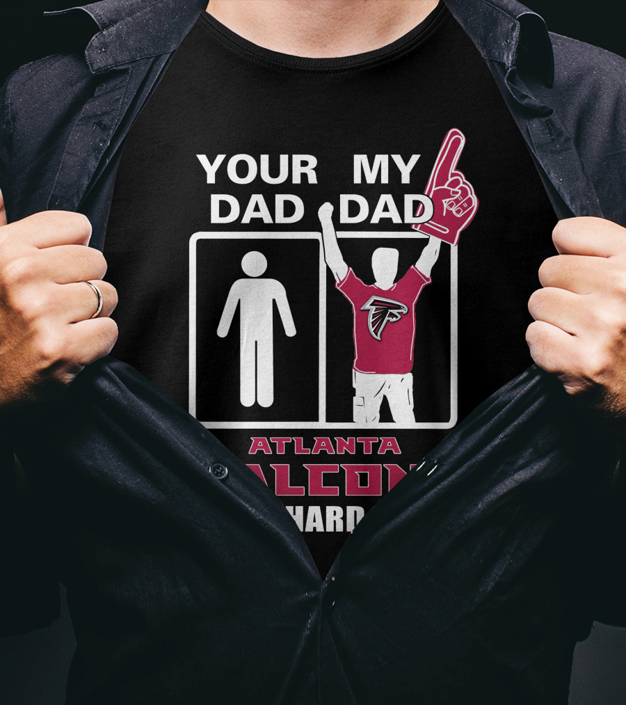 Your Dad My Dad Atlanta Falcons Die-Hard Fan T-Shirt