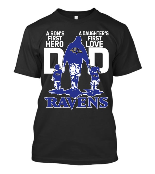 A Son's First Hero A Daughter's First Love Dad Ravens T-Shirt