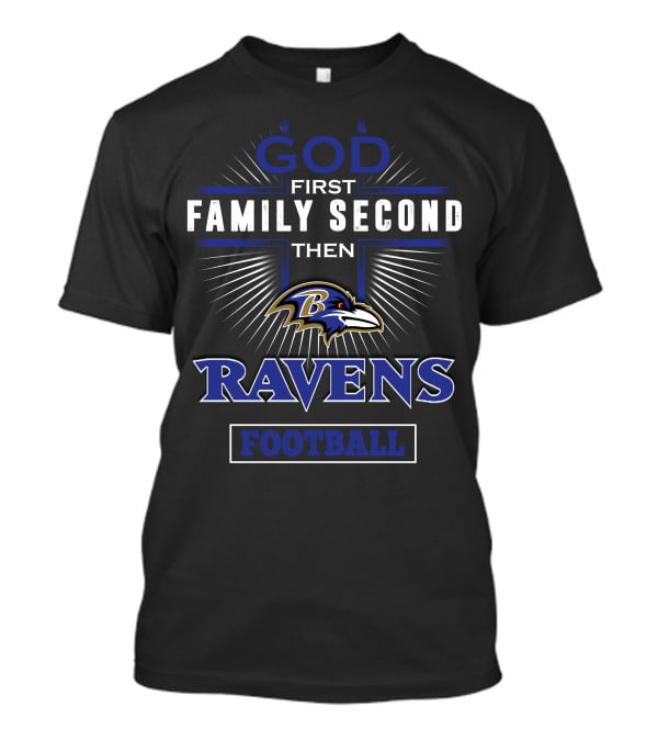 God First Family Second Then Baltimore Ravens Football T-Shirt