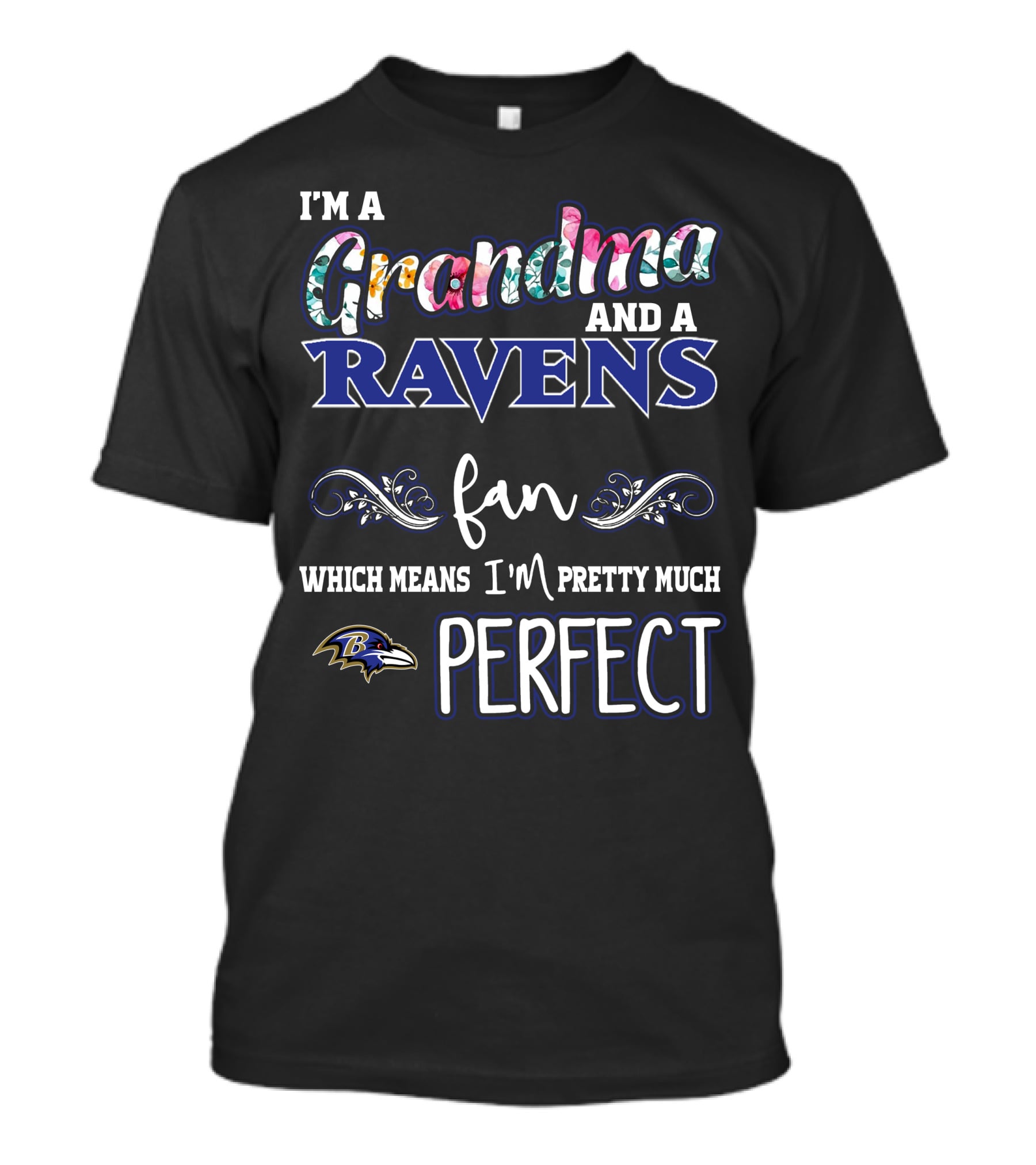 I'm A Grandma And A Ravens Fan Which Means I'm Pretty Much Perfect T-Shirt