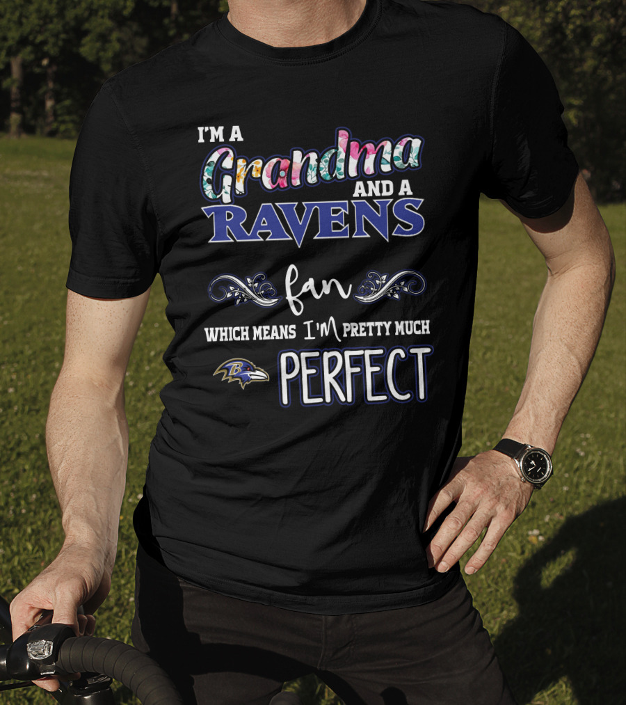 I'm A Grandma And A Ravens Fan Which Means I'm Pretty Much Perfect T-Shirt