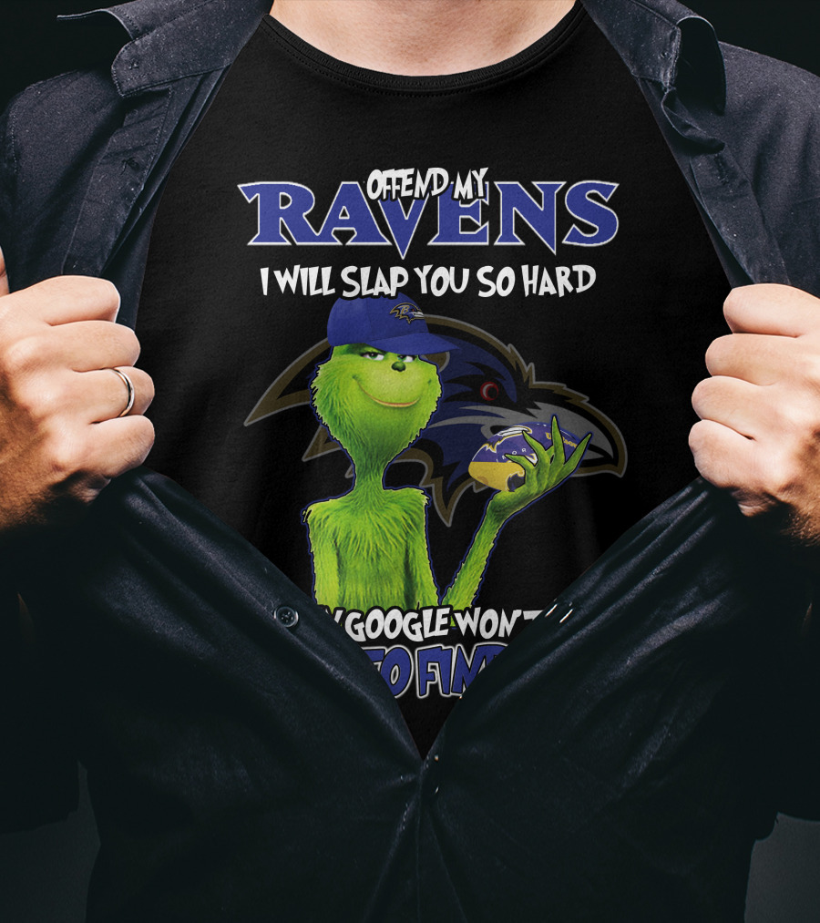 Offend My Ravens I Will Slap You So Hard Even Google Won't Be Able To Find You Grinch Ravens T-Shirt